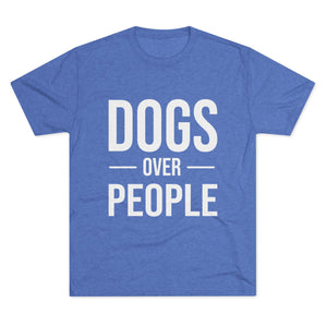 Dogs Over People Tri-Blend Tee