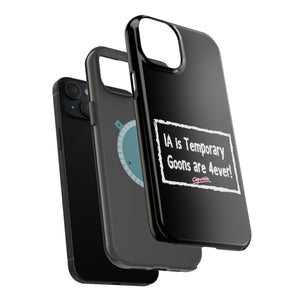 IA is Temporary, Goons are 4ever! Phone Case