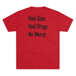 Find Guns, Find Drugs, No Mercy Tee
