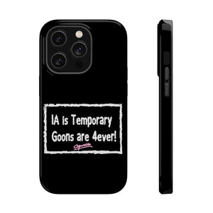 IA is Temporary, Goons are 4ever! Phone Case
