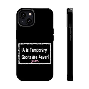 IA is Temporary, Goons are 4ever! Phone Case