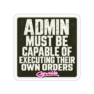 Admin Must Be Capable Of Executing Their Own Orders Sticker