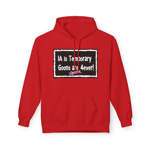 Unisex Fleece Hoodie - 'IA is Temporary Goons are 4ever!'