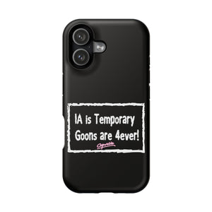 IA is Temporary, Goons are 4ever! Phone Case