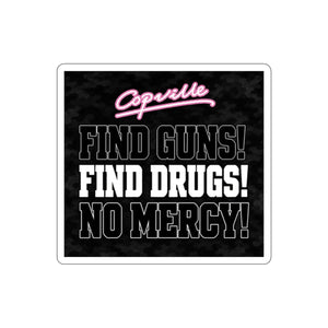Die-Cut Sticker — 'Copville: Find Guns! Find Drugs! No Mercy!' Bold Anti-Crime Vinyl Sticker