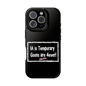 IA is Temporary, Goons are 4ever! Phone Case