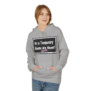 Unisex Fleece Hoodie - 'IA is Temporary Goons are 4ever!'