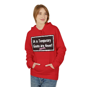 Unisex Fleece Hoodie - 'IA is Temporary Goons are 4ever!'