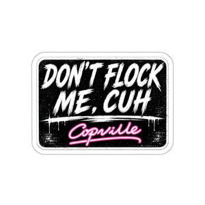 Don't Flock Me, Cuh Die-Cut Sticker — Funny Streetwear Laptop Decal (Copville)