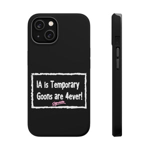 IA is Temporary, Goons are 4ever! Phone Case