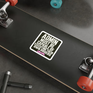 Admin Must Be Capable Of Executing Their Own Orders Sticker