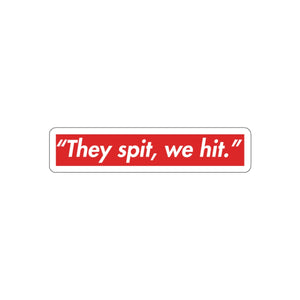 They Spit, We Hit Die-Cut Sticker