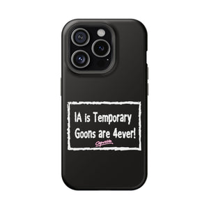 IA is Temporary, Goons are 4ever! Phone Case