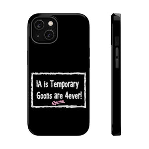 IA is Temporary, Goons are 4ever! Phone Case