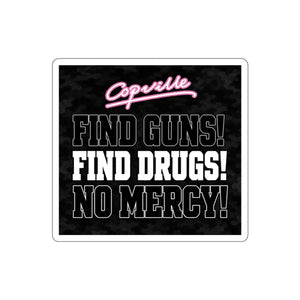 Die-Cut Sticker — 'Copville: Find Guns! Find Drugs! No Mercy!' Bold Anti-Crime Vinyl Sticker