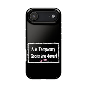 IA is Temporary, Goons are 4ever! Phone Case