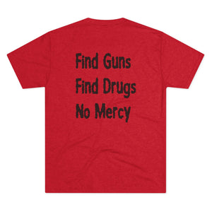 Find Guns, Find Drugs, No Mercy Tee