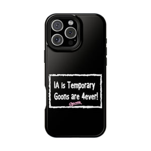 IA is Temporary, Goons are 4ever! Phone Case