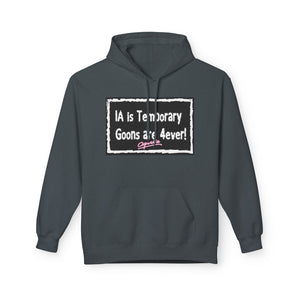 Unisex Fleece Hoodie - 'IA is Temporary Goons are 4ever!'