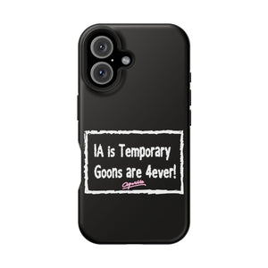 IA is Temporary, Goons are 4ever! Phone Case