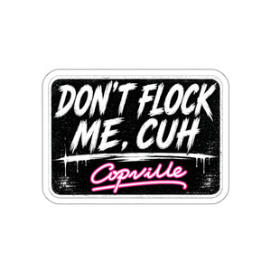 Don't Flock Me, Cuh Die-Cut Sticker — Funny Streetwear Laptop Decal (Copville)
