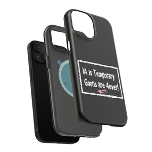 IA is Temporary, Goons are 4ever! Phone Case