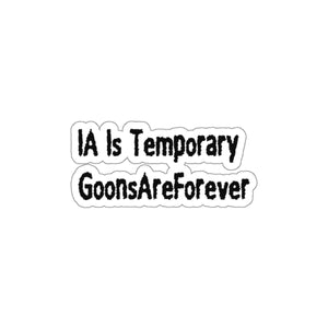 IA Is Temporary GoonsAreForever Die-Cut Sticker