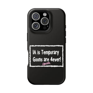 IA is Temporary, Goons are 4ever! Phone Case