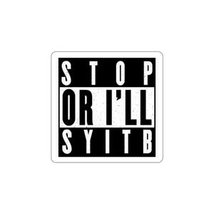 Stop or I Die-Cut Sticker