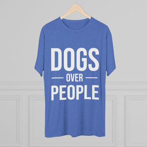 Dogs Over People Tri-Blend Tee