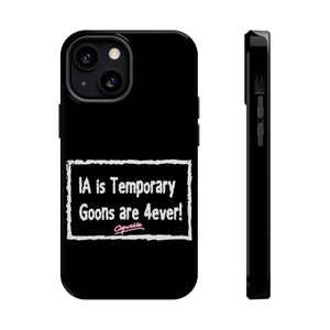 IA is Temporary, Goons are 4ever! Phone Case